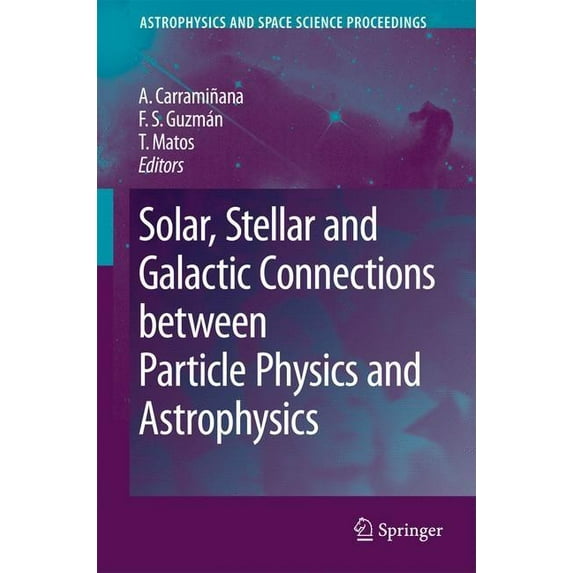 Astrophysics and Space Science Proceedin Solar, Stellar and Galactic Connections Between Particle Physics and Astrophysics, (Hardcover)