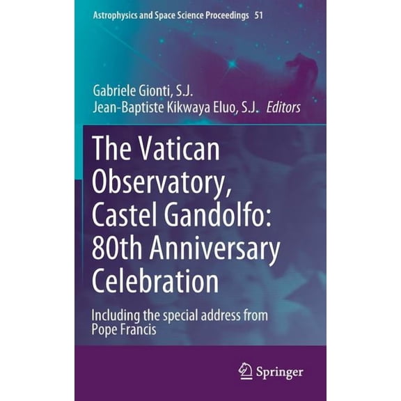 Astrophysics and Space Science Proceedin The Vatican Observatory, Castel Gandolfo: 80th Anniversary Celebration, Book 51, (Hardcover)