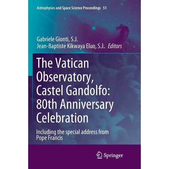 Astrophysics and Space Science Proceedin The Vatican Observatory, Castel Gandolfo: 80th Anniversary Celebration, Book 51, (Paperback)