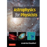 Astrophysics for Physicists, Hardcover