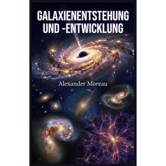 Astrophysik Und Kosmologie Galaxienentstehung und -entwicklung, Book 3, (Paperback)
