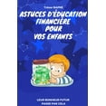 thumbnail image 1 of Astuces d'éducation financière pour vos enfants: Leur bonheur futur passe par cela (Paperback), 1 of 1