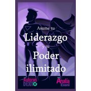 Asume tu Liderazgo y tu Poder ilimitado Paperback