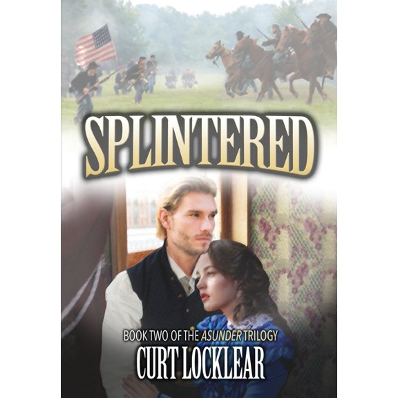 Asunder Trilogy Splintered: A Civil War Saga, Book 2, (Hardcover)