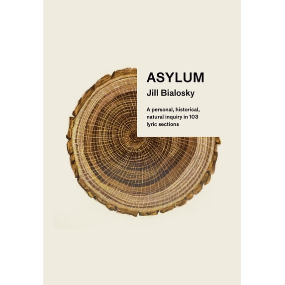 Asylum: A Personal, Historical, Natural Inquiry in 103 Lyric Sections, (Hardcover)