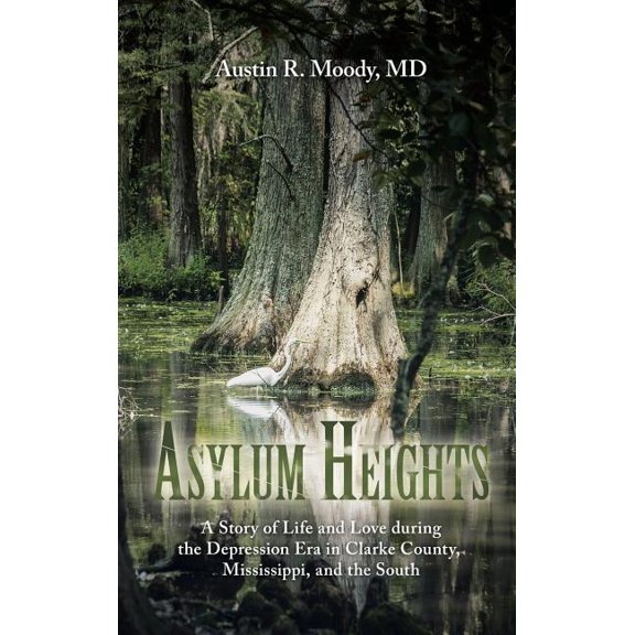 Asylum Heights : A Story of Life and Love During the Depression Era in Clarke County, Mississippi, and the South
