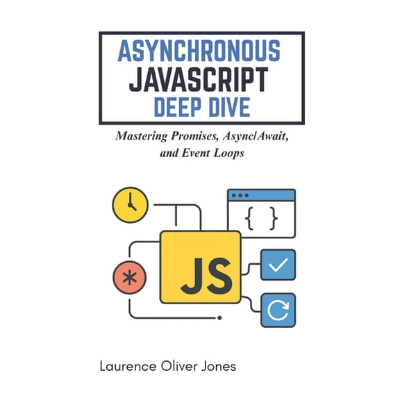 The Modern Web Developer Series: From Fu Asynchronous JavaScript Deep Dive: Mastering Promises, Async/Await, and Event Loops, (Paperback)
