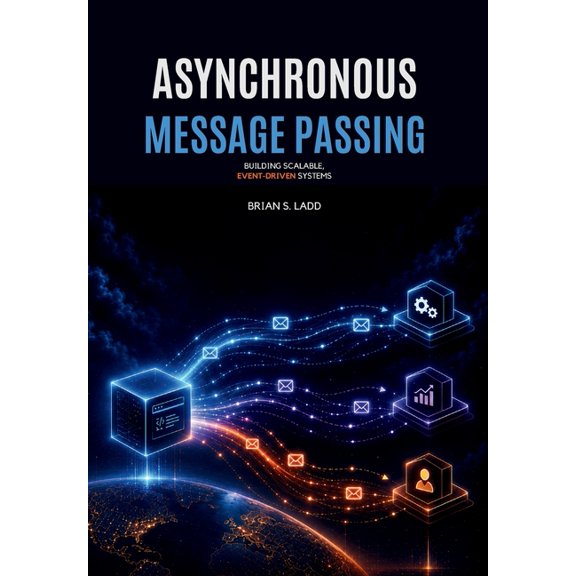 Asynchronous Message Passing: Building Scalable, Event-Driven Systems, (Paperback)