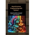 thumbnail image 1 of In This Programming Asynchronous Programming with Python: Building Fast, Resilient, and Scalable Systems Using Asyncio and Modern Python Tec, Book 2, (Paperback), 1 of 1