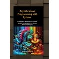 thumbnail image 1 of In This Programming: Asynchronous Programming with Python : Building Fast, Resilient, and Scalable Systems Using Asyncio and Modern Python Techniques" (Series #2) (Paperback), 1 of 1