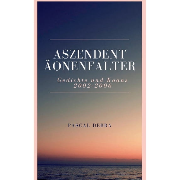 Aszendent Äonenfalter: Gedichte und Koans 2002-2006, (Paperback)