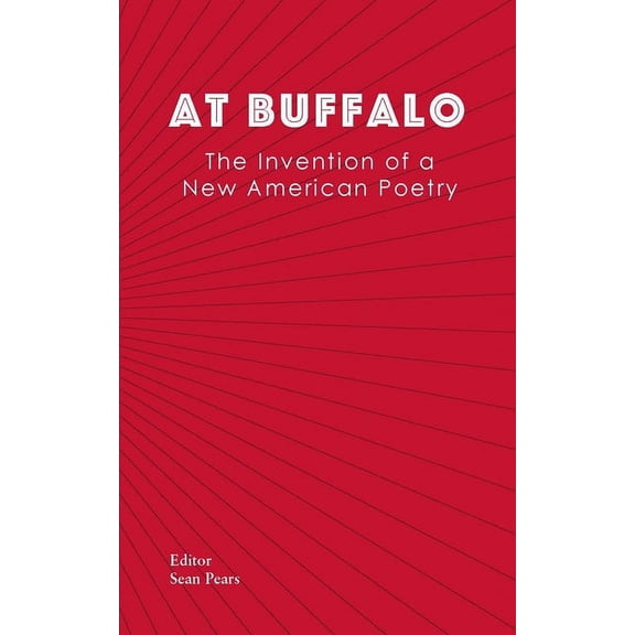 At Buffalo : The Invention of a New American Poetry (Paperback)