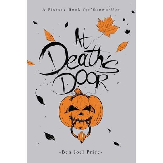 Pre-Owned At Death's Door: A Picture Book for Grown-Ups (Hardcover) 1634502167 9781634502160