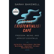 At the Existentialist Café : Freedom, Being, and Apricot Cocktails with Jean-Paul Sartre, Simone de Beauvoir, Albert Camus, Martin Heidegger, Maurice Merleau-Ponty and Others (Paperback)