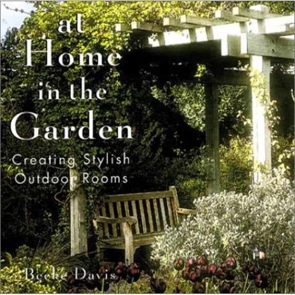 Pre-Owned At Home In The Garden: Creating Stylish Outdoor Rooms (Hardcover) 1567997333 9781567997330