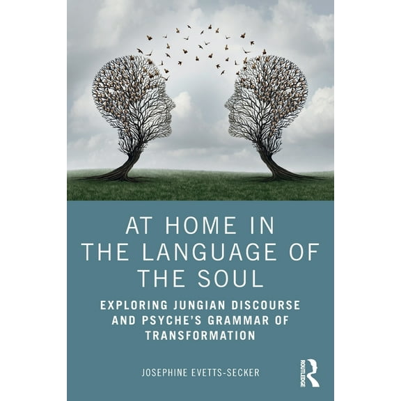 At Home In The Language Of The Soul: Exploring Jungian Discourse and Psyche's Grammar of Transformation, (Paperback)