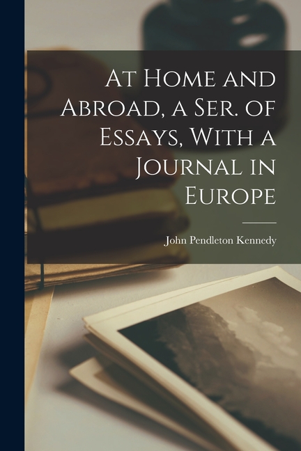 At Home and Abroad, a Ser. of Essays, With a Journal in Europe (Paperback)
