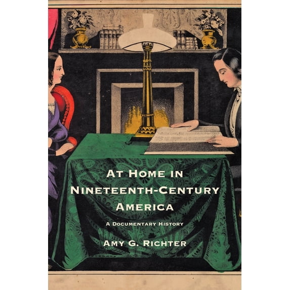 At Home in Nineteenth-Century America: A Documentary History, (Paperback)