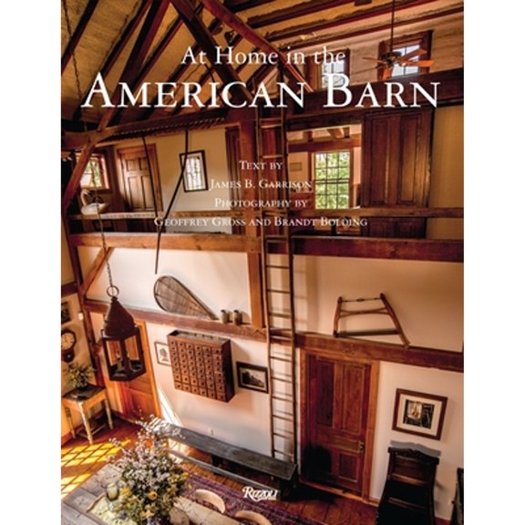 Pre-Owned At Home in the American Barn (Hardcover 9780847847495) by James B Garrison, Geoffrey Gross, Brandt Bolding