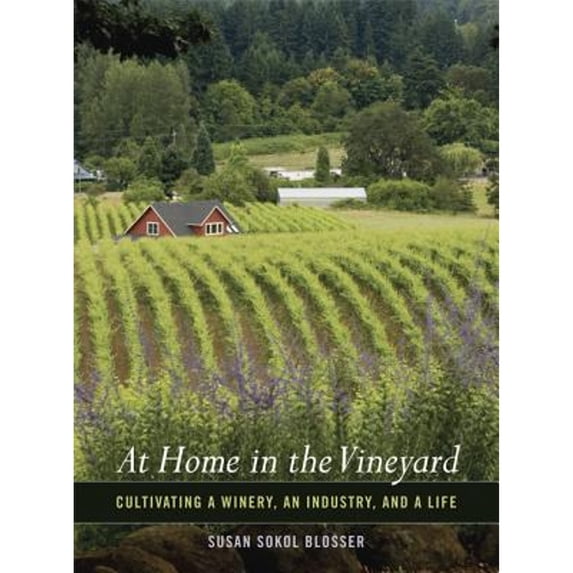 Pre-Owned At Home in the Vineyard: Cultivating a Winery, an Industry, and a Life (Paperback) 0520256298 9780520256293