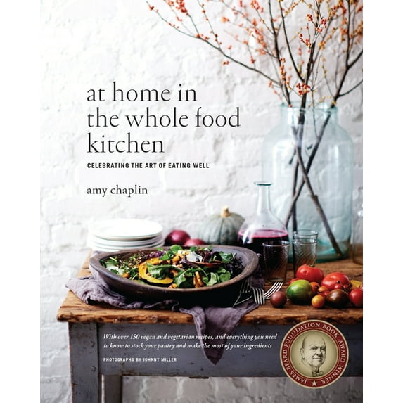 At Home in the Whole Food Kitchen: Celebrating the Art of Eating Well, (Hardcover)
