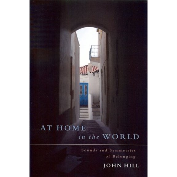 Pre-Owned At Home in the World: Sounds and Symmetries of Belonging (Paperback) by John Hill