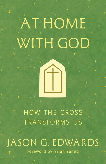 At Home with God: How the Cross Transforms Us, (Paperback)
