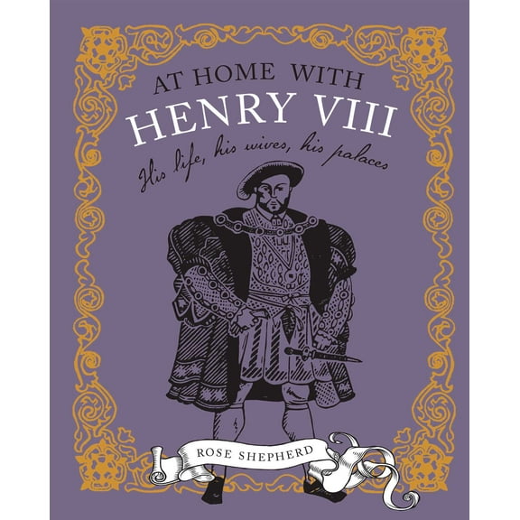 At Home with Henry VIII : His life, his palaces, his wives (Hardcover)