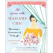 JENNIFER L SCOTT At Home with Madame Chic : Becoming a Connoisseur of Daily Life (Hardcover)
