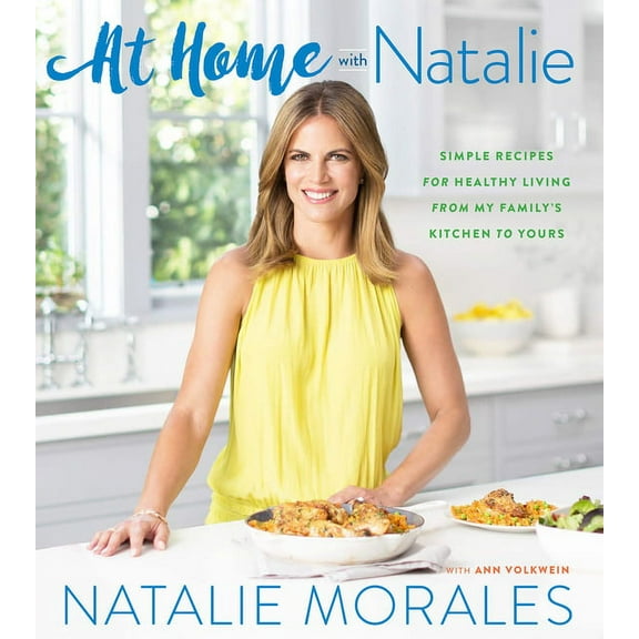 At Home with Natalie: Simple Recipes for Healthy Living from My Family's Kitchen to Yours