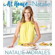 Pre-Owned At Home with Natalie: Simple Recipes for Healthy Living from My Family's Kitchen to Yours (Hardcover) 0544974492 9780544974494