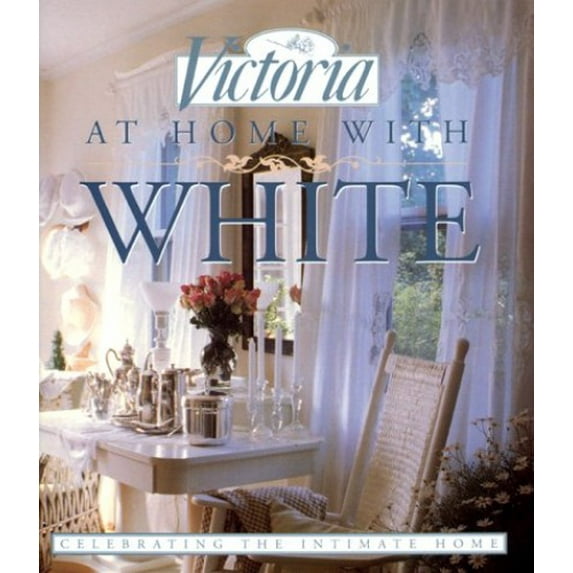 Pre-Owned Victoria: At Home with White: Celebrating the Intimate Home (Hardcover) 0688144713 9780688144715