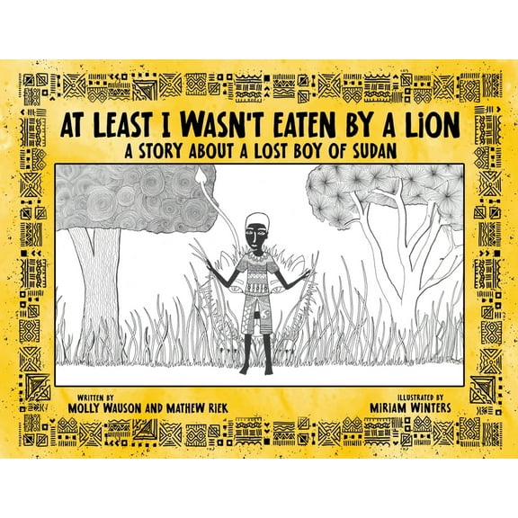 At Least I Wasn't Eaten by a Lion: A Story About a Lost Boy of Sudan, (Paperback)