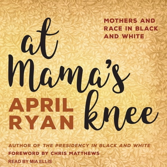 At Mama's Knee: Mothers and Race in Black and White (Audiobook)