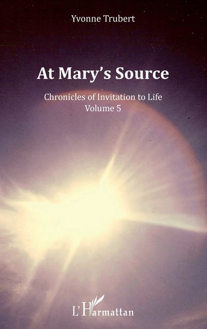 At Mary's Source: Chronicles of Invitation to Life Volume 5, (Paperback)