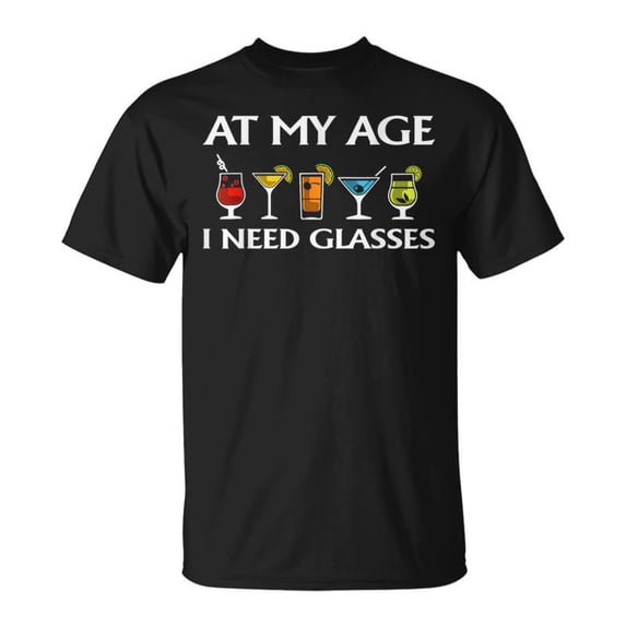 At My Age I Need Glasses Cool Cocktail Glass TShirt - Walmart.com