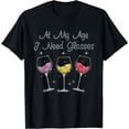 thumbnail image 1 of At My Age I need Glasses T-Shirt, 1 of 4