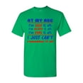 thumbnail image 1 of At My Age I've Seen It All Heard It All Done It All Funny DT Adult T-Shirt Tee, 1 of 2