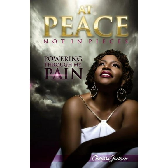 At Peace, Not In Pieces: Powering Through My Pain, (Paperback)