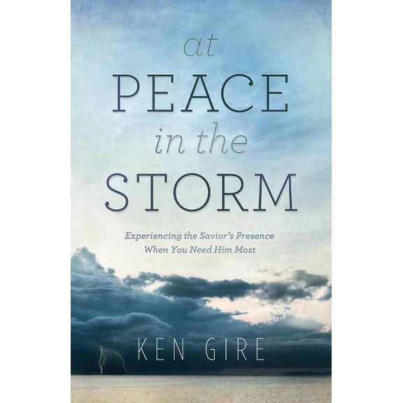 At Peace in the Storm: Experiencing the Savior's Presence When You Need Him Most (Paperback)