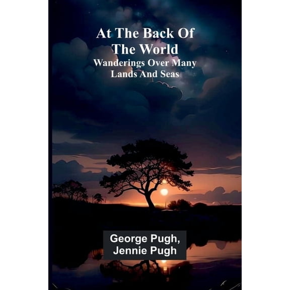 At The Back Of The World: Wanderings Over Many Lands And Seas, (Paperback)