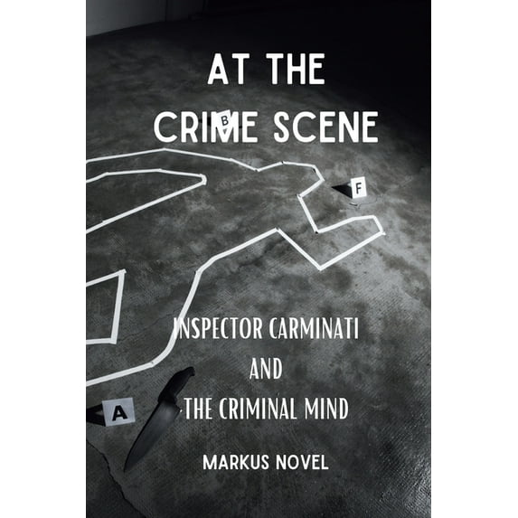 At The Crime Scene: inspector Carminati and the Criminal Mind: Deadly intrigues and buried secrets in a great Crime Fict, (Paperback)