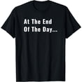 thumbnail image 1 of At The End of The Day Trendy Saying for What Matters T-Shirt, 1 of 3
