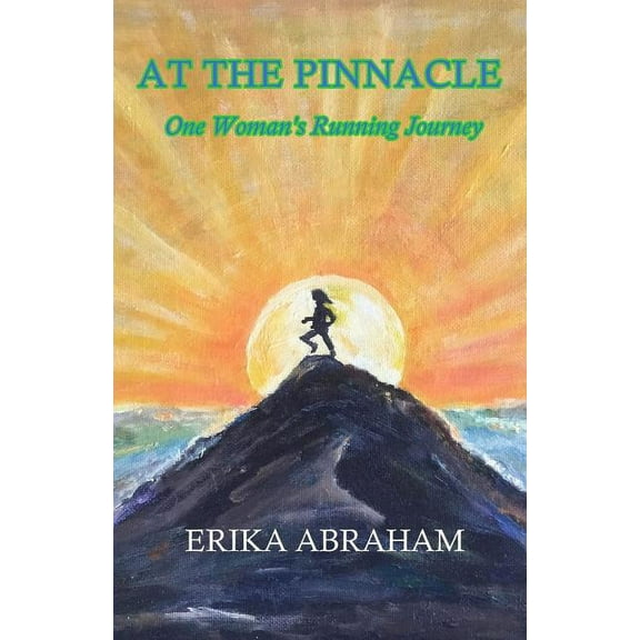 At The Pinnacle: One Woman's Running Journey, (Paperback)