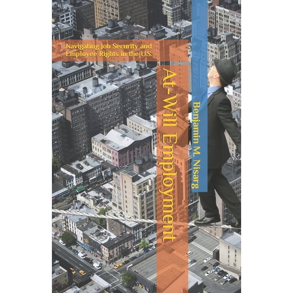 At-Will Employment: Navigating Job Security and Employee Rights in the U.S. (Paperback)