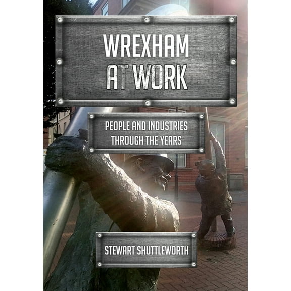 At Work: Wrexham at Work : People and Industries Through the Years (Paperback)
