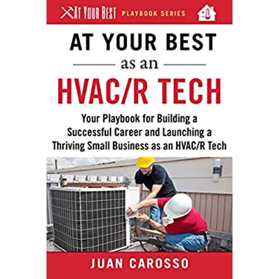 Pre-Owned At Your Best as an HVAC/R Tech: Your Playbook for Building a Successful Career and Launching a Thriving Small Business as an HVAC/R Technician (Paperback) 1510743960 9781510743960