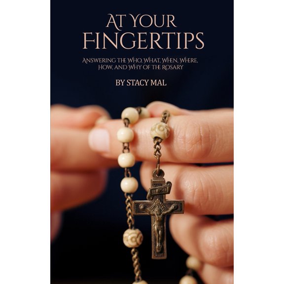 At Your Fingertips: Answering the Who, What, When, Where, How, and Why of the Rosary (Paperback)