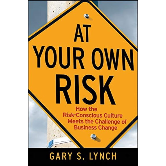 Pre-Owned At Your Own Risk!: How the Risk-Conscious Culture Meets the Challenge of Business Change (Hardcover) 0470259418 9780470259412