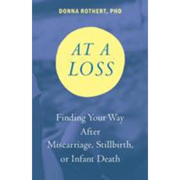 Pre-Owned At a Loss: Finding Your Way After Miscarriage, Stillbirth, or Infant Death (Paperback) 1733438602 9781733438605